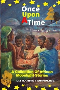 Ebook téléchargement complet gratuit Once Upon A Time: A Collection Of African Moonlight Stories  9798223212034 (French Edition)