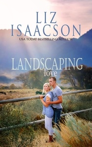  Liz Isaacson - Landscaping Love - Quinn Family Ranch Romance, #3.
