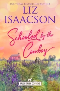  Liz Isaacson - Schooled by the Cowboy - Brush Creek Cowboys Romance, #6.