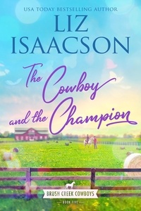  Liz Isaacson - The Cowboy and the Champion - Brush Creek Cowboys Romance, #5.