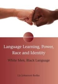 Liz Johanson Botha - Language Learning, Power, Race and Identity - White Men, Black Language.