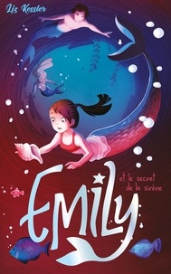 Liz Kessler et Charlotte Faraday - Emily Tome 4 : Emily et le secret de la sirène.