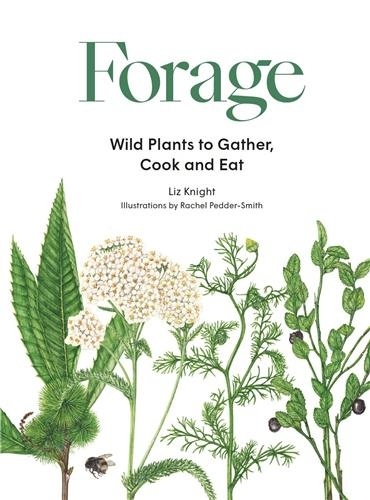Liz Knight - Forage - Wild Plants to Gather, Cook and Eat.