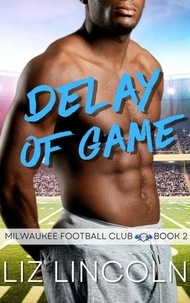 Télécharger des livres google books en ligne gratuitement Delay of Game - Milwaukee Football Club, #2 par Liz Lincoln