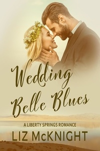  Liz McKnight - Wedding Belle Blues - Liberty Springs romance, #1.