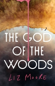 Liz Moore - The God of the Woods.