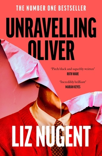 Liz Nugent - Unravelling Oliver - The gripping psychological suspense from the No. 1 bestseller.