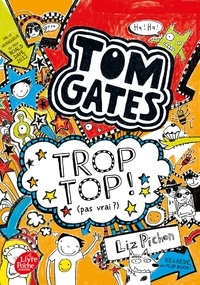 Liz Pichon - Tom Gates Tome 4 : Trop top (pas vrai ?).