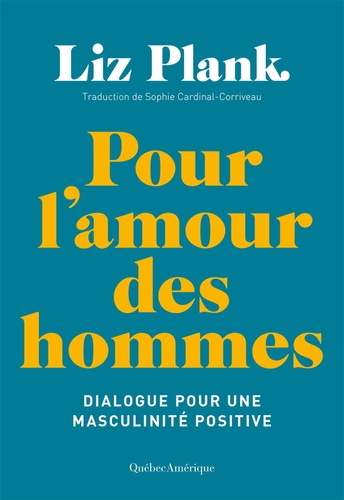 Liz Plank - Pour l'amour des hommes - Dialogue sur la masculinité positive.