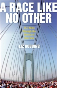Liz Robbins - A Race Like No Other - 26.2 Miles Through the Streets of New York.