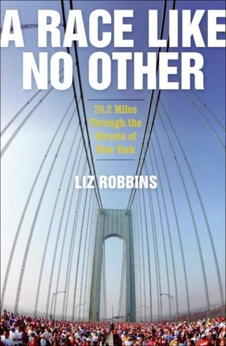 Liz Robbins - A Race Like No Other - 26.2 Miles Through the Streets of New York.