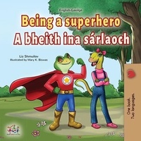  Liz Shmuilov et  KidKiddos Books - Being a Superhero A bheith ina sárlaoch - English Irish Bilingual Collection.