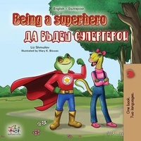  Liz Shmuilov et  KidKiddos Books - Being a Superhero Да бъдеш супергерой - English Bulgarian Bilingual Collection.