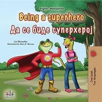  Liz Shmuilov et  KidKiddos Books - Being a Superhero Да се биде Суперхерој - English Macedonian Bilingual Collection.