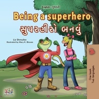  Liz Shmuilov et  KidKiddos Books - Being a Superhero સુપરહીરો બનવું - English Gujarati Bilingual Collection.