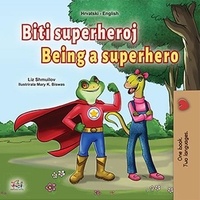  Liz Shmuilov et  KidKiddos Books - Biti superheroj Being a Superhero - Croatian English Bilingual Collection.