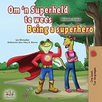  Liz Shmuilov et  KidKiddos Books - Om ‘n Superheld te wees Being a Superhero - Afrikaans English Bilingual Collection.
