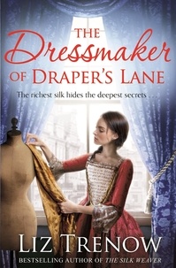 Liz Trenow - The Dressmaker of Draper's Lane - An Evocative Historical Novel From the Author of The Silk Weaver.