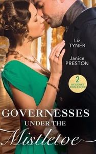 Liz Tyner et Janice Preston - Governesses Under The Mistletoe - The Runaway Governess / The Governess's Secret Baby.