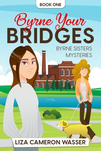  Liza Cameron Wasser - Byrne Your Bridges - Byrne Sisters Mysteries, #1.