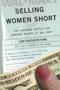 Liza Featherstone - Selling Women Short - The Landmark Battle for Workers' Rights At Wal-Mart.