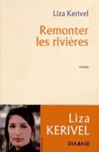 Liza Kerivel - Remonter les rivières.