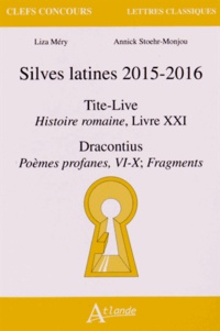 Liza Méry et Annick Stoehr-Monjou - Silves latines 2015-2016 - Tite-Live, Histoire romaine, Livre XXI ; Dracontius, Poèmes profanes, VI-X ; Fragments.