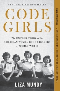 Liza Mundy - Code Girls - The Untold Story of the American Women Code Breakers of World War II.