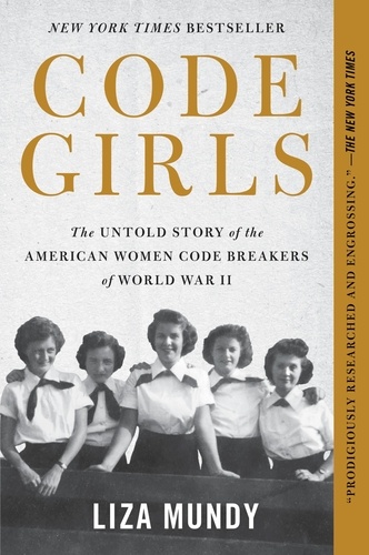 Code Girls. The Untold Story of the American Women Code Breakers of World War II