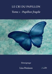 Liza Peninon - Le cri du papillon, tome 1 - Papillon fragile.