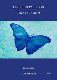 Liza Peninon - Le cri du papillon, tome 2 - Cri muet.