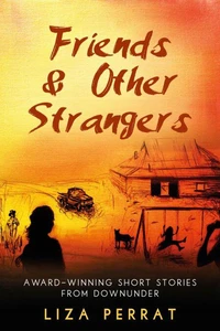 Friends &amp; Other Strangers Award-winning Short Stories From Downunder