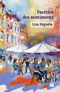 Liza Séguéla - Facéties des sentiments.