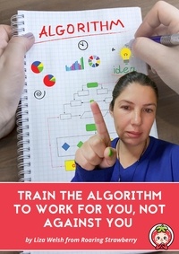  Liza Welsh - Train The Algorithm To Work For You, Not Against You.