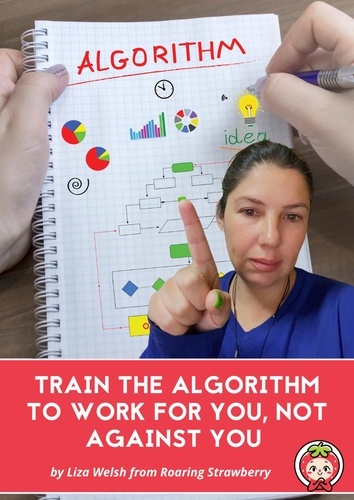  Liza Welsh - Train The Algorithm To Work For You, Not Against You.