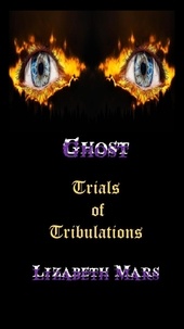  Lizabeth Mars - Ghost: Book 3 Trials  of Tribulations - Ghost, #3.