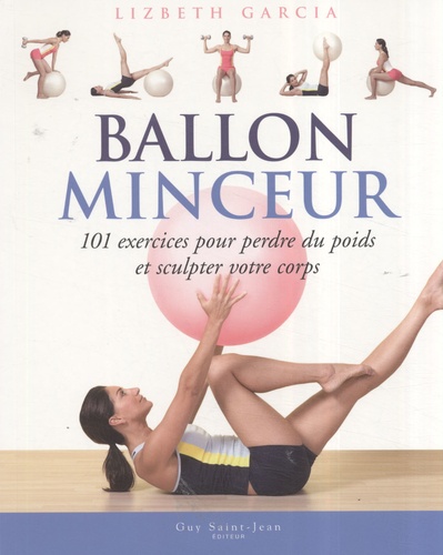 Lizbeth Garcia - Ballon minceur - 101 exercices pour perdre du poids et sculpter votre corps.