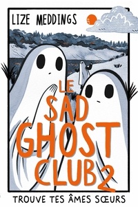 Lize Meddings - Le Sad Ghost Club 2 - Trouve tes âmes s urs.