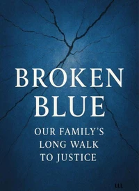 Broken Blue : Our Family's  long walk to justice
