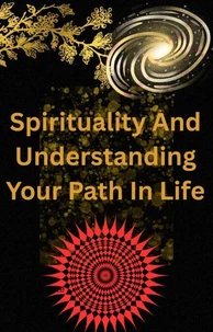 Spirituality and Understanding your Path in Life