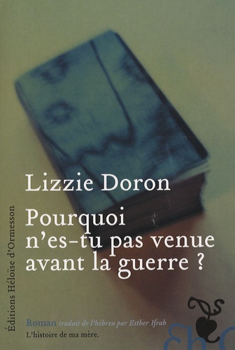 Lizi Doron - Pourquoi n'es-tu pas venue avant la guerre ?.