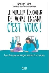 Le meilleur éducateur de votre enfant c'est vous !