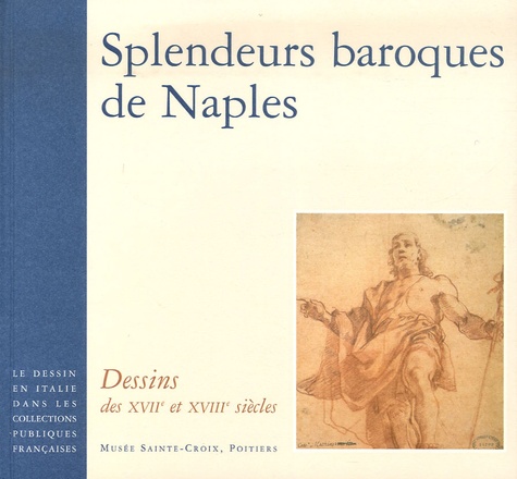 Lizzie Boubli et Arnauld Brejon de Lavergnée - Splendeurs baroques de Naples - Dessins des XVIIe et XVIIIe siècles.