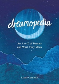 Lizzie Cornwall - Dreamopedia - An A to Z of Dreams and What They Mean.