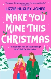 Lizzie Huxley-Jones - Make You Mine This Christmas - 'The queer Christmas rom-com I've been waiting for' LAURA KAY.