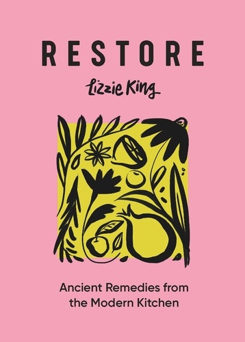 Restore. Ancient Remedies from the Modern Kitchen