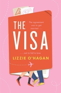 Lizzie O'Hagan - The Visa: The perfect feel-good romcom to curl up with this summer - When falling in love with your husband is betrayal....