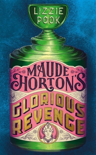 Lizzie Pook - Maude Horton's Glorious Revenge - The most addictive Victorian gothic thriller of the year.