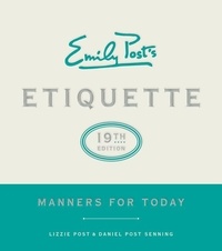 Lizzie Post et Daniel Post Senning - Emily Post's Etiquette, 19th Edition - Manners for Today.