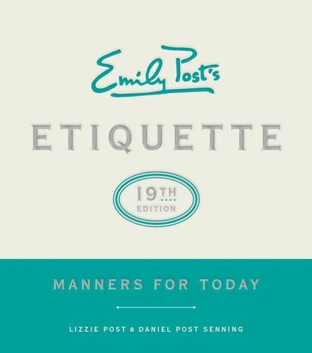 Lizzie Post et Daniel Post Senning - Emily Post's Etiquette, 19th Edition - Manners for Today.